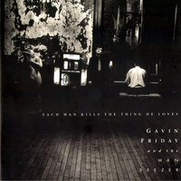 Each Man Kills The Thing He Loves - Gavin Friday & The Man Seezer