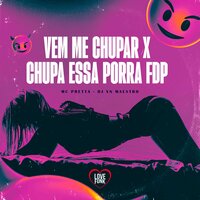 Vem Me Chupar X Chupa Essa Porra Fdp - Mc Pretta & Love Funk & Dj VN Maestro