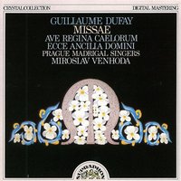 Missa Ave Regina caelorum, .: Agnus Dei - Miroslav Venhoda & Prague Madrigal Singers and Orchestra & Prague Madrigal Singers and Orchestra, Miroslav Venhoda & Гийом Дюфаи