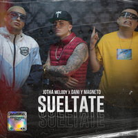 Sueltate - Jotha Melody & Dani Y Magneto