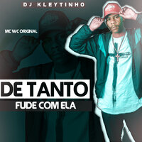 De Tanto Fude Com Ela - Mc Wc Original & DJ Kleytinho