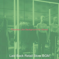 Laid-back Backdrops for Boutique Shops - Laid Back Retail Store BGM