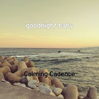 goodnight baby - Calming Cadence