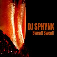 Sweat! Sweat! - Dj Sphynx