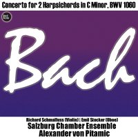 Concerto for 2 Harpsichords in C Minor, BWV 1060: I. Allegro - Salzburg Chamber Ensemble, Alexander von Pitamic & Johann Sebastian Bach & Alexander von Pitamic & Richard Schmalfuss & Salzburg Chamber Ensemble & Emil Stocker