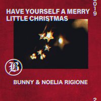 Have Yourself a Merry Little Christmas Feat. Noelia Rigione - Noelia Rigione & Bunny