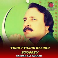 Toro Tyaaro Ki Laka Stoorey - Sardar Ali Takkar