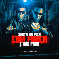 Senta na Pica Com Força e Não Para - MC K9 & É O CAVERINHA