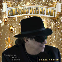 Christmas With My Baby - Trade Martin