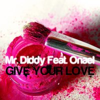 Give Your Love - Mr. Diddy & Onael