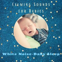 Calming Sounds for Babies 14 - White Noise – Baby Sleep