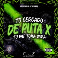 Tô Cercado de Puta X Tu Vai Toma Vara - Mc Luizinho JD & DJ TWODARK