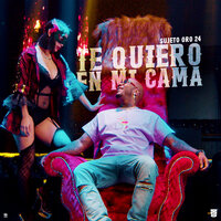 Te Quiero En Mi Cama - Sujeto Oro 24