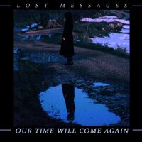 Our Time Will Come Again - Lost Messages & Ash Code