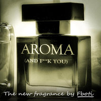 Aroma (And F**k You) - FBOTI