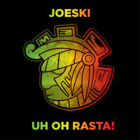 Uh Oh Rasta! - Joeski