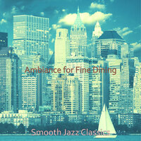 Wonderful Ambiance for Fine Dining - Smooth Jazz Classics