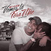 Vamos La Fora Mãe - Mc Lele JP