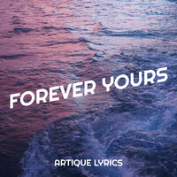 Forever Yours - Artique Lyrics
