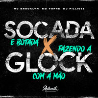 Socada e Botada X Fazendo a Glock Com a Mão - DJ Pilli011 & Authentic Records & Mc Topre & MC Brooklyn