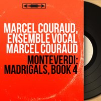 Madrigals, Book 4: No. 2, Cor mio, mentre vi miro" - Marcel Couraud & Клаудио Монтеверди