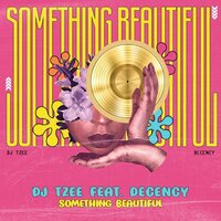 Something Beautiful - Dj Tzee & Decency