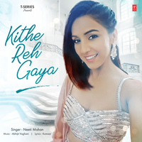 Kithe Reh Gaya - Neeti Mohan