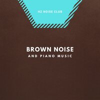 Brown Noise Piano - Softness - Brown Noise & Brown Noise Sounds & Hz Noise Club