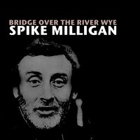 Bridge over the River Wye, Pt. 2 - Spike Milligan
