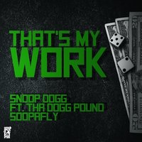 That's My Work - Snoop Dogg & Tha Dogg Pound & Soopafly