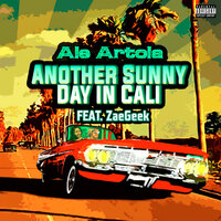 Another Sunny Day In Cali - illiterate & Ale Artola & ZaeGeek