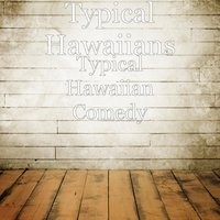 Typical Hawaiian Comedy - Typical Hawaiians