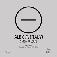 Show U Love - Alex M (Italy) & Alex M Italy