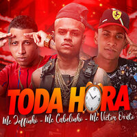 Toda Hora - MC Cabelinho & MC Jeffinho & Mc Victor Oxato