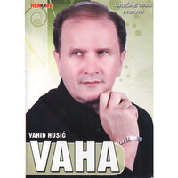 Bolujem ti draga - Vahid Husic Vaha