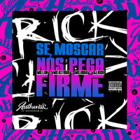 Se Moscar Nós Pega Firme - DJ RICK & MC Lan & Mc Kitinho & Mc India