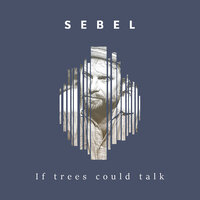 If Trees Could Talk - Sebel