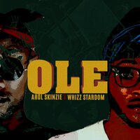 Ole - Whizz Stardom & Arol $kinzie