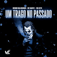 Um Trago no Passado - Menino Maluquinho & Mc Daneve & 100 Jeito