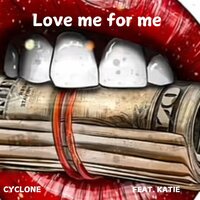 LOVE ME FOR ME - Cyclone & Katie