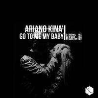 Go to Me My Baby - Ariano Kinà