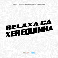 Relaxa Cá Xerequinha - MC Gw & MC Zoio Da Fazendinha & Konddrake