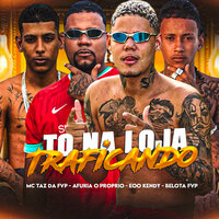 To na Loja Traficando - EOO KENDY & Belota FVP & Afuria o Proprio & Mc Taz da FVP