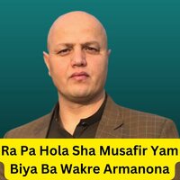 Ra Pa Hola Sha Musafir Yam Biya Ba Wakre Armanona - Amin Ulfat