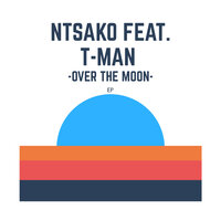Over The Moon - Ntsako & T-Man & Aurelius
