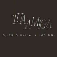 Tua Amiga - Super Slowed - DJ PK O ÚNICO & MC MN