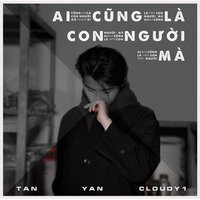 AI CŨNG LÀ CON NGƯỜI MÀ - Yan & Tan