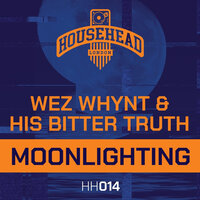 Moonlighting - Wez Whynt & His Bitter Truth