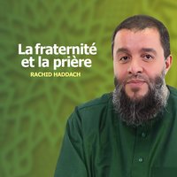 La fraternité et la prière, pt. 4 - Rachid Haddach