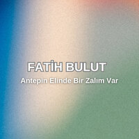 Antebin Elinde Bir Zalım Var - Fatih Bulut
